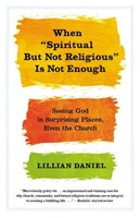 When 'Spiritual But Not Religious' Is Not Enough (Paperback)