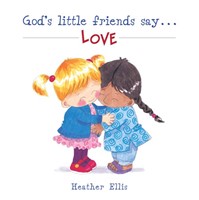 God's Little Friends Say...Love