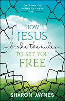 How Jesus Broke The Rules To Set You Free