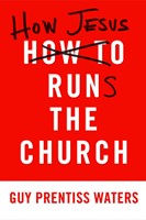 How Jesus Runs the Church (Paperback)