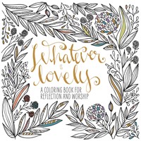 Whatever Is Lovely: Colouring Book