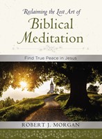 Reclaiming The Lost Art Of Biblical Meditation (Hard Cover)