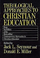 Theological Approaches To Christian Education (Paperback)