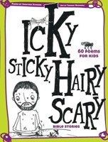 Icky Sticky, Hairy Scary Bible Stories: 60 Poems For Kids (Paperback)