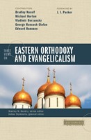 Three Views On Eastern Orthodoxy And Evangelicalism
