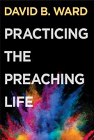 Practicing the Preaching Life (Paperback)