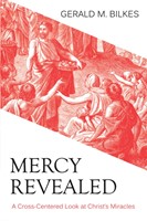 Mercy Revealed: A Cross Centred Look at Christ's Miracles (Paperback)
