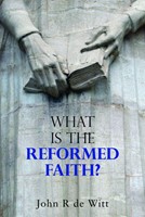 What is the Reformed Faith? (Booklet)