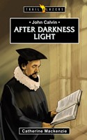 John Calvin: After Darkness Light (Paperback)