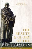 The Beauty And Glory Of The Reformation (Hard Cover)