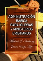 Administracion Basica Para Iglesias y Ministerious Cristiano