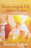 Ora Por Tu Marido De La Cabeza a Los Pies (Paperback)