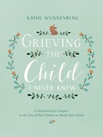 Grieving The Child I Never Knew (Hard Cover)