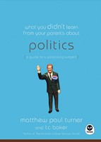 What You Didn't Learn From Your Parents About: Politics