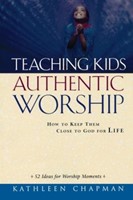 Teaching Kids Authentic Worship (Paperback)