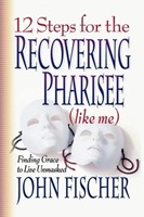 12 Steps For The Recovering Pharisee (Like Me) (Paperback)