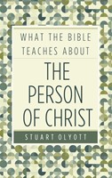 What The Bible Teaches About The Person Of Christ