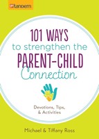 101 Ways To Strengthen The Parent-Child Connection
