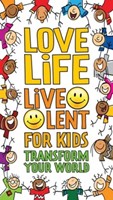 Love Life Live Lent: Transform Your World For Kids (Paperback)