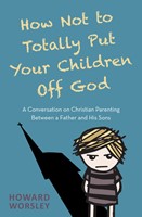 How Not to Totally Put Your Children Off God (Paperback)