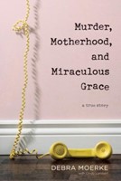 Murder, Motherhood, and Miraculous Grace (Paperback)