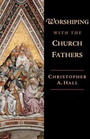 Worshiping With The Church Fathers (Paperback)
