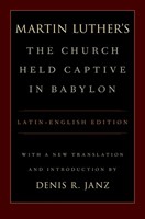 Martin Luther's The Church Held Captive in Babylon (Hard Cover)