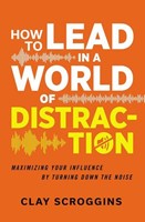 How to Lead in a World of Distractions