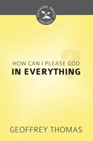 How Can I Please God in Everything