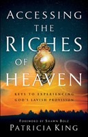 Accessing the Riches of Heaven (Paperback)