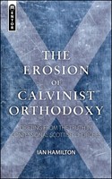 The Erosion Of Calvinist Orthodoxy (Paperback)