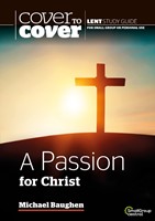 Cover to Cover Lent: Passion for Christ, A