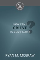 How Can I Grieve to God's Glory? (Pamphlet)