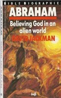 Abraham: Believing God in an Alien World