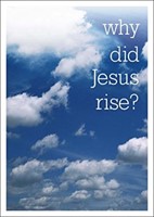 Why Did Jesus Rise? Pack of 25 (Tracts)