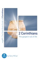 2 Corinthians: The Gospel in all of Life (Good Book Guide)