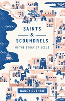 Saints and Scoundrels in the Story of Jesus (Paperback)