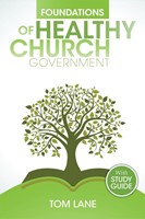 Foundations of Healthy Church Government