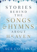 Stories Behind the Songs and Hymns about Heaven (Paperback)