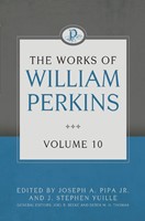 The Works of William Perkins Volume 10 (Hard Cover)