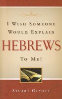I Wish Someone Would Explain Hebrews To Me