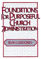 Foundations For Purposeful Church Administration (Paperback)