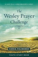 The Wesley Prayer Challenge Youth Study Book