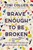 Brave Enough to Be Broken