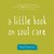 Little Book On Soul Care, A