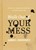 Walk Out Of Your Mess