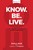 Know. Be. Live.