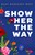Show Her The Way