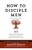 How To Disciple Men