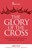 Glory of the Cross, The.